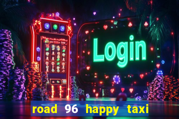 road 96 happy taxi security call password